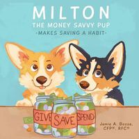 Cover image for Milton the Money Savvy Pup: Makes Saving a Habit