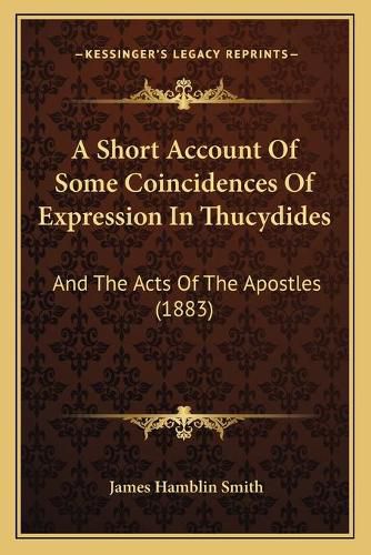 A Short Account of Some Coincidences of Expression in Thucydides: And the Acts of the Apostles (1883)