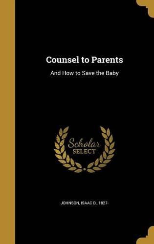 Cover image for Counsel to Parents: And How to Save the Baby