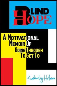 Cover image for Blind Hope: A Motivational Memoir of Going Through to Get To