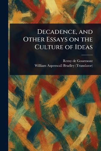Cover image for Decadence, and Other Essays on the Culture of Ideas