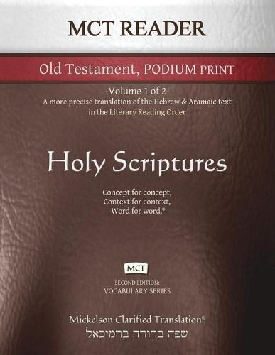 Cover image for MCT Reader Old Testament Podium Print, Mickelson Clarified: -Volume 1 of 2- A more precise translation of the Hebrew and Aramaic text in the Literary Reading Order