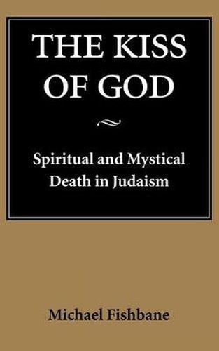 Cover image for The Kiss of God: Spiritual and Mystical Death in Judaism