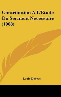 Cover image for Contribution A L'Etude Du Serment Necessaire (1908)