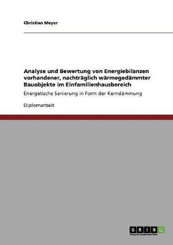 Cover image for Analyse und Bewertung von Energiebilanzen vorhandener, nachtraglich warmegedammter Bauobjekte im Einfamilienhausbereich: Energetische Sanierung in Form der Kerndammung