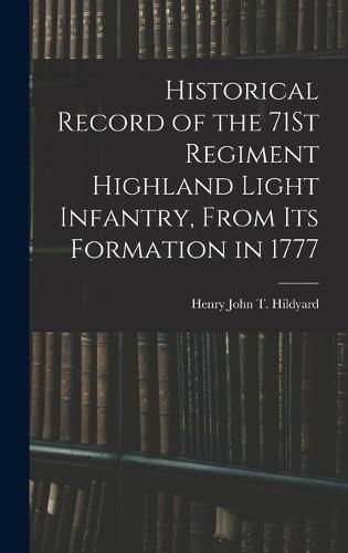 Historical Record of the 71St Regiment Highland Light Infantry, From Its Formation in 1777