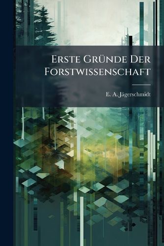 Cover image for Erste Gr Nde Der Forstwissenschaft