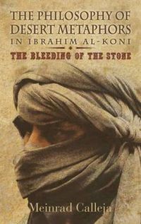 Cover image for The Philosophy of Desert Metaphors in Ibrahim Al-Koni: The Bleeding of the Stone