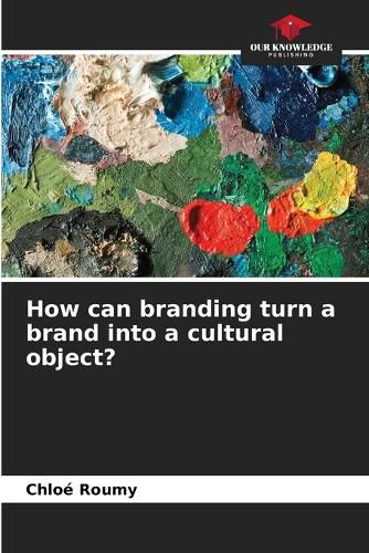 Cover image for How can branding turn a brand into a cultural object?