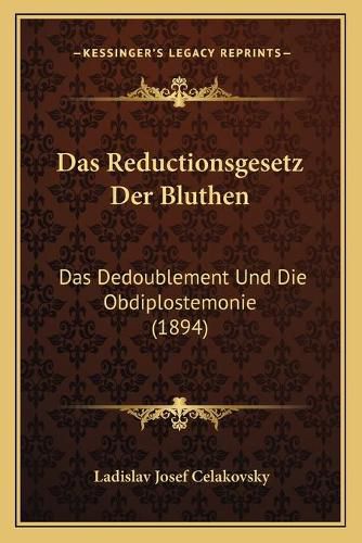 Cover image for Das Reductionsgesetz Der Bluthen: Das Dedoublement Und Die Obdiplostemonie (1894)