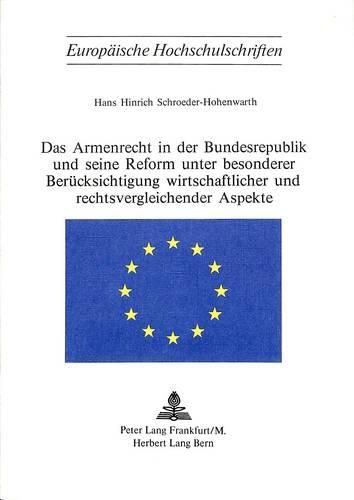 Das Armenrecht in Der Bundesrepublik Und Seine Reform Unter Besonderer Beruecksichtigung Wirtschaftlicher Und Rechtsvergleichender Aspekte