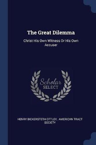 The Great Dilemma: Christ His Own Witness or His Own Accuser