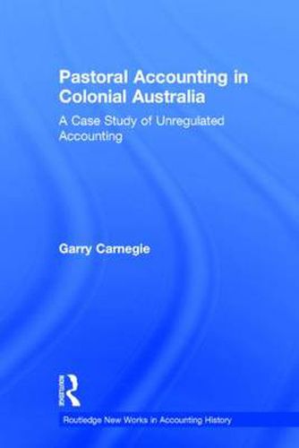 Cover image for Pastoral Accounting in Colonial Australia: A Case Study of Unregulated Accounting