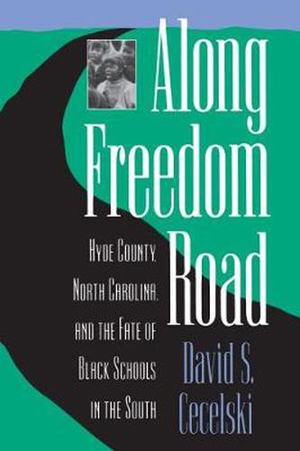 Cover image for Along Freedom Road: Hyde County, North Carolina and the Fate of Black Schools in the South