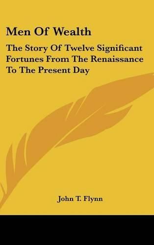 Cover image for Men of Wealth: The Story of Twelve Significant Fortunes from the Renaissance to the Present Day