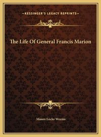 Cover image for The Life of General Francis Marion