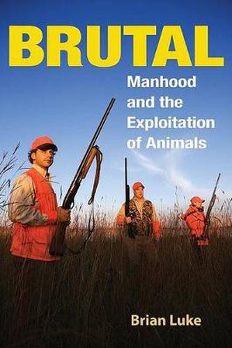 Cover image for Brutal: Manhood and the Exploitation of Animals