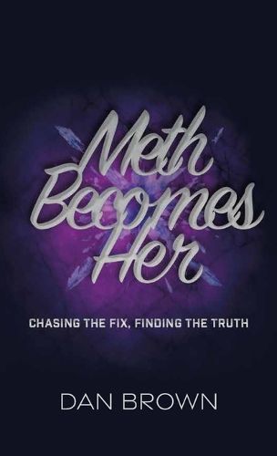 Cover image for Meth Becomes Her, Chasing the Fix, Finding the Truth
