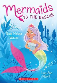 Cover image for Nixie Makes Waves (Mermaids to the Rescue #1): Volume 1