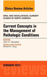Cover image for Current Concepts in the Management of Pathologic Conditions, An Issue of Oral and Maxillofacial Surgery Clinics