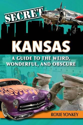 Cover image for Secret Kansas: A Guide to the Weird, Wonderful, and Obscure