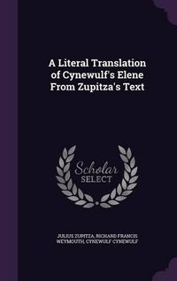 Cover image for A Literal Translation of Cynewulf's Elene from Zupitza's Text