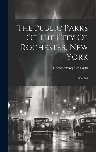 Cover image for The Public Parks Of The City Of Rochester, New York