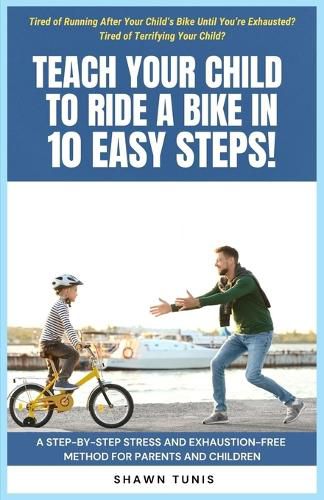 Cover image for Teach Your Child to Ride a Bike in Ten Easy Steps!