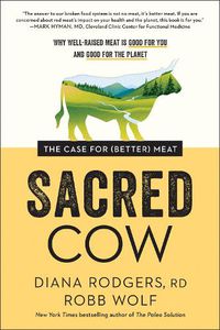Cover image for Sacred Cow: The Case for (Better) Meat: Why Well-Raised Meat Is Good for You and Good for the Planet