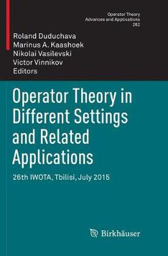 Cover image for Operator Theory in Different Settings and Related Applications: 26th IWOTA, Tbilisi, July 2015