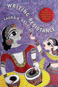 Cover image for Writing Resistance: The Rhetorical Imagination of Hindi Dalit Literature