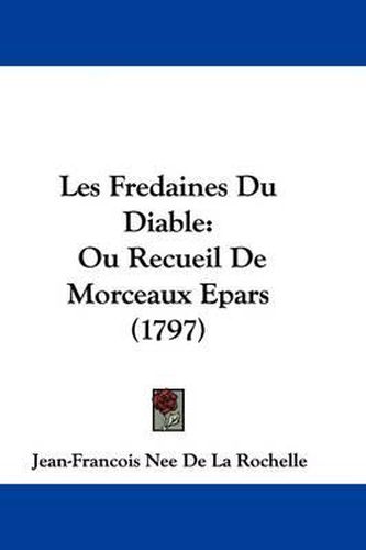 Cover image for Les Fredaines Du Diable: Ou Recueil de Morceaux Epars (1797)