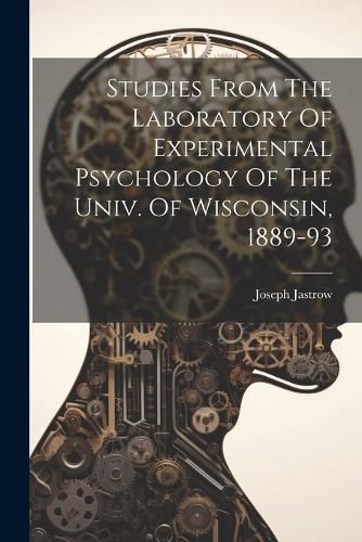 Cover image for Studies From The Laboratory Of Experimental Psychology Of The Univ. Of Wisconsin, 1889-93