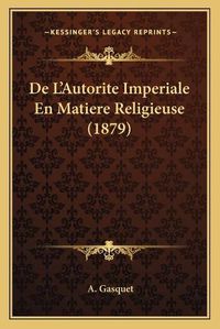 Cover image for de L'Autorite Imperiale En Matiere Religieuse (1879)