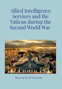 Cover image for Allied Intelligence Services and the Vatican during the Second World War