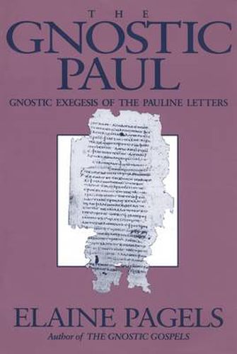 Cover image for The Gnostic Paul: Gnostic Exegesis of the Pauline Letters