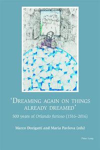 Cover image for Dreaming again on things already dreamed: 500 Years of Orlando Furioso (1516-2016)