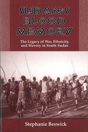 Cover image for Sudan's Blood Memory: The Legacy of War, Ethnicity, and Slavery in South Sudan