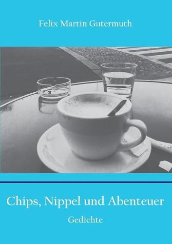 Chips, Nippel und Abenteuer: Gedichte