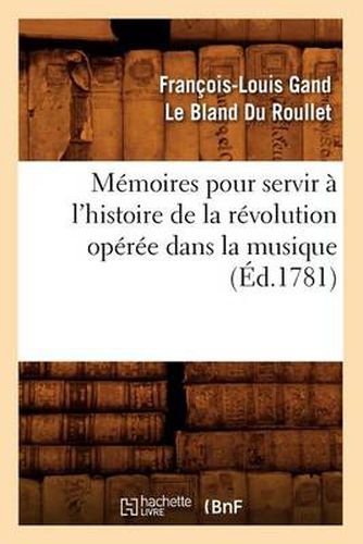 Cover image for Memoires pour servir a l'histoire de la revolution operee dans la musique (Ed.1781)