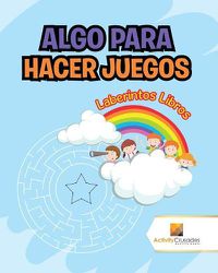 Cover image for Algo Para Hacer Juegos: Laberintos Libros