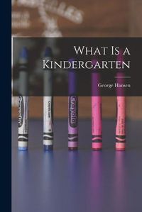 Cover image for What is a Kindergarten