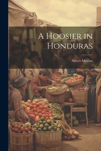 Cover image for A Hoosier in Honduras