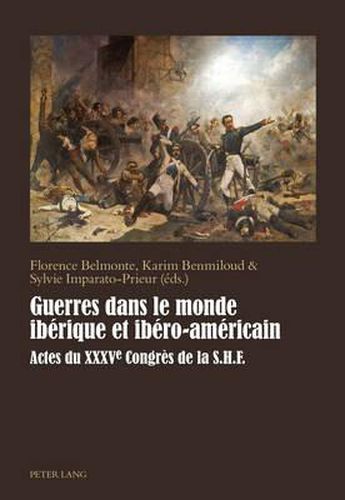 Cover image for Guerres Dans Le Monde Iberique Et Ibero-Americain: Actes Du Xxxve Congres de la S. H. F.