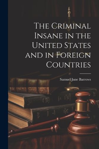 Cover image for The Criminal Insane in the United States and in Foreign Countries