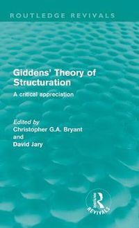 Cover image for Giddens' Theory of Structuration: A Critical Appreciation