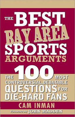 Cover image for The Best Bay Area Sports Arguments: The 100 Most Controversial, Debatable Questions for Die-Hard Fans