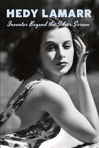 Cover image for Hedy Lamarr - Inventor Beyond the Silver Screen