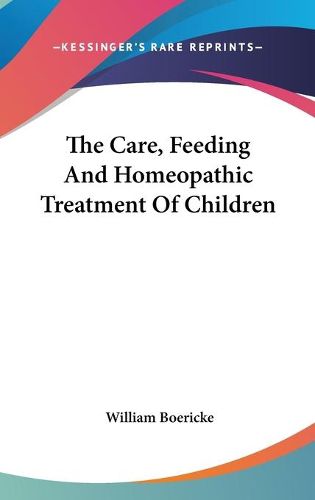 The Care, Feeding and Homeopathic Treatment of Children