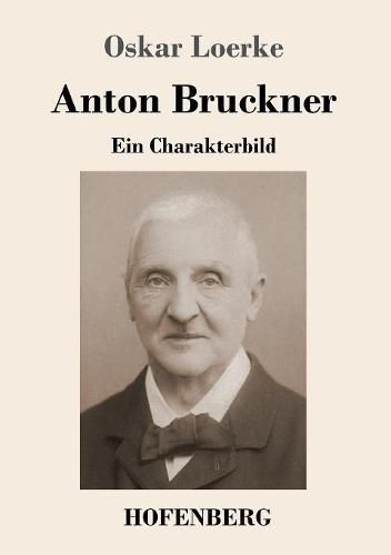 Anton Bruckner: Ein Charakterbild